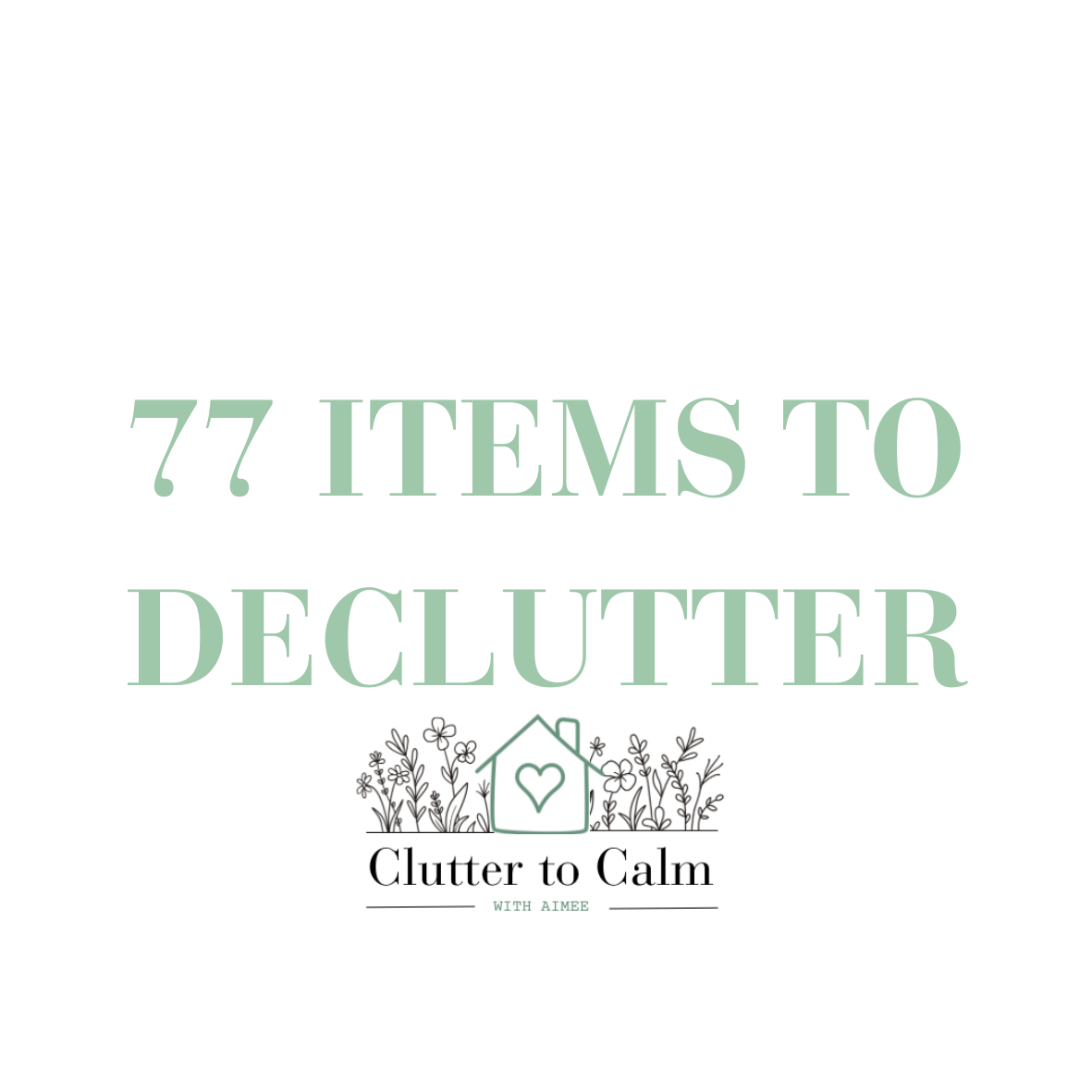 77 Items In Your Home To Declutter ~ FREE DOWNLOAD